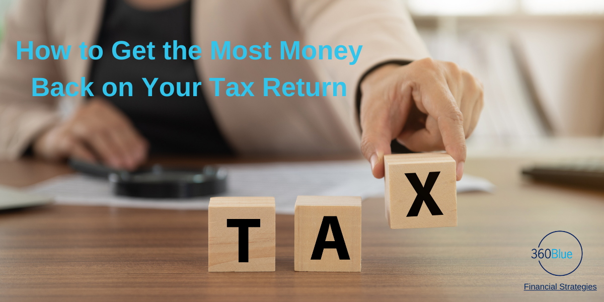 How to Get the Most Money Back on Your Tax Return | 360Blue Financial ...
