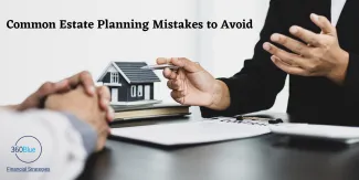 Common Estate Planning Mistakes to Avoid | 360Blue Financial Strategies